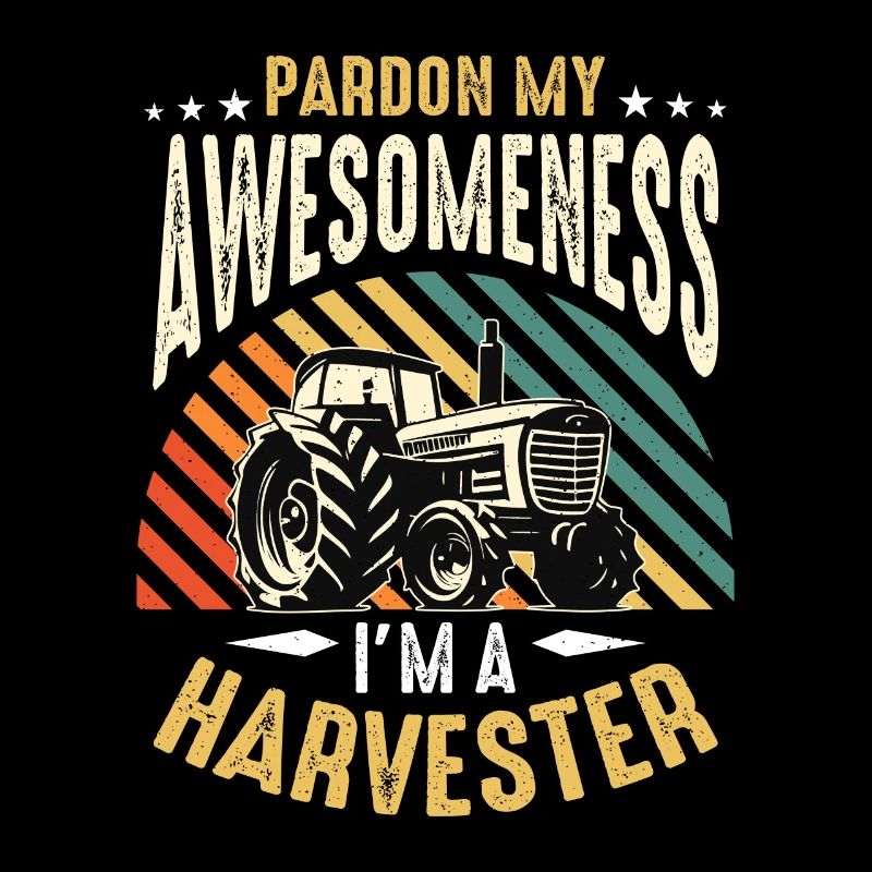Harvester Pardon My Awesomeness Tractor Operator