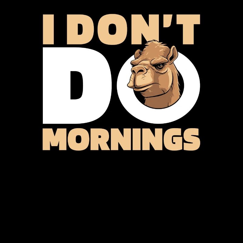Camel Funny I Don't Do Mornings
