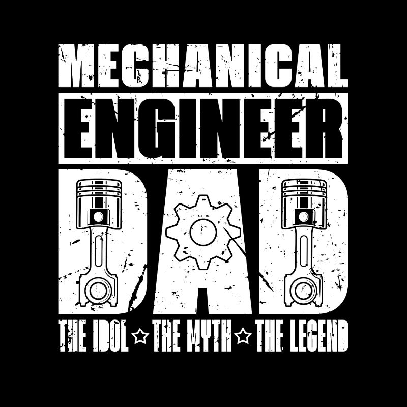 Mechanical Engineer Dad The Idol The Engineering