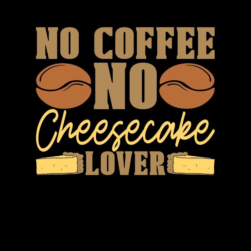 Cheesecake Lover No Coffee No Dessert Coffee Lover