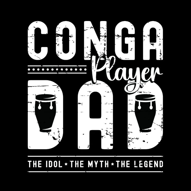 Conga Player Dad The Idol The Myth The Conga Drum