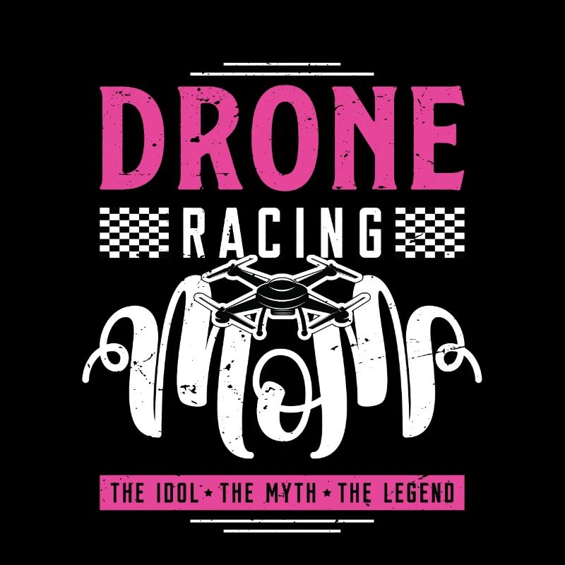 Drone Racing Lover Mom The Idol The Racing Machine