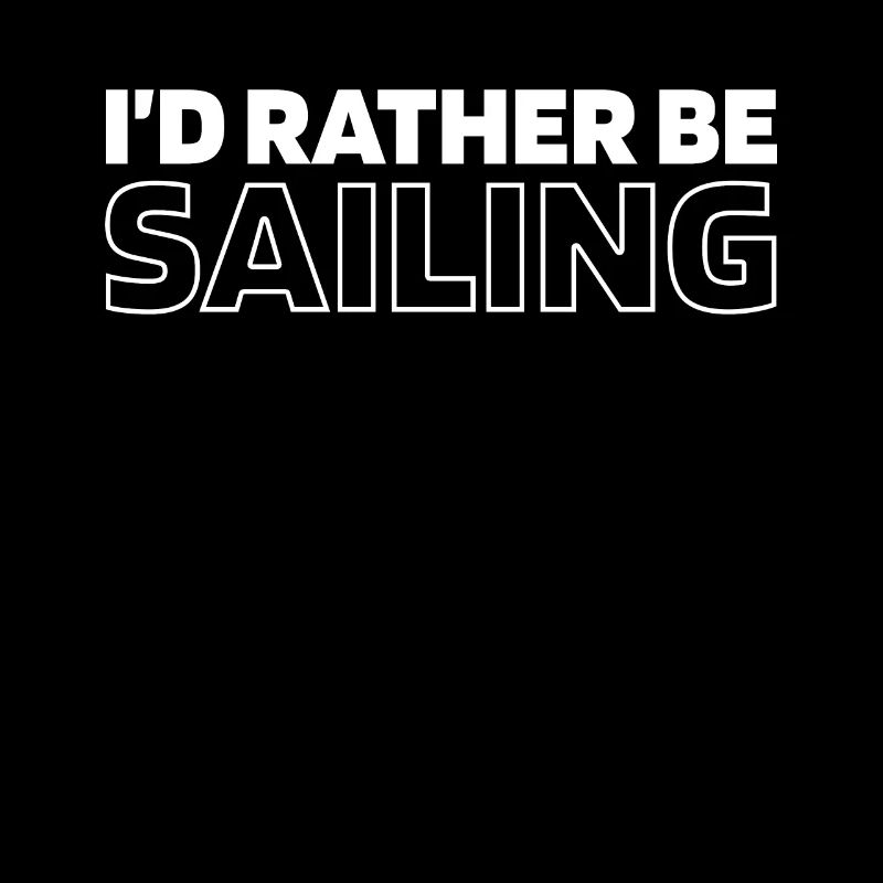 Sailing Sailor Sailboat Id Rather Be Sailing