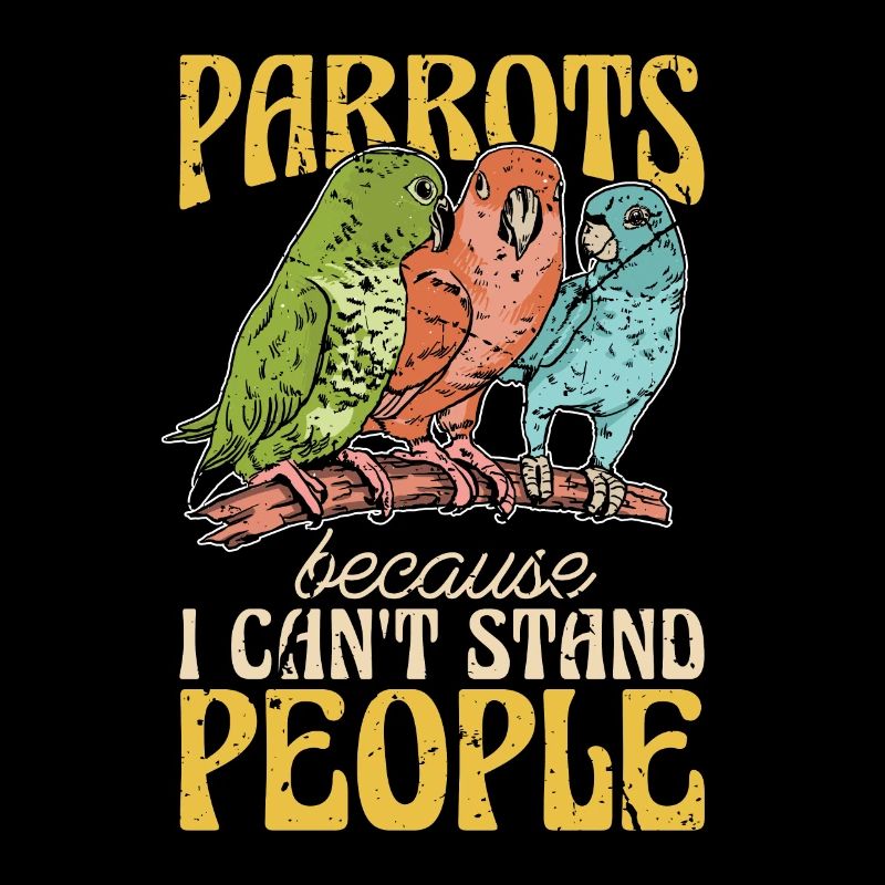 Parrots Because I Can't Stand People Ornithologist