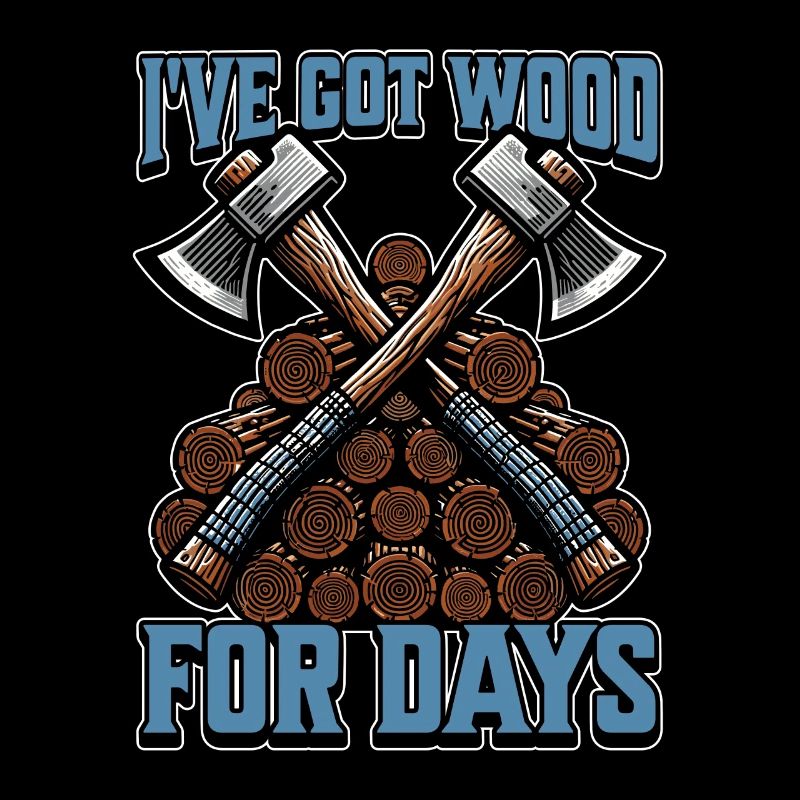 Logging I've Got Wood For Days Tree Surgeon Logger