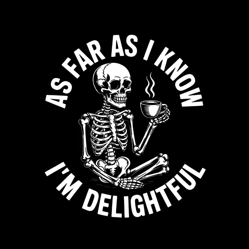 As far as I know I'm delightful! Sarkasmus
