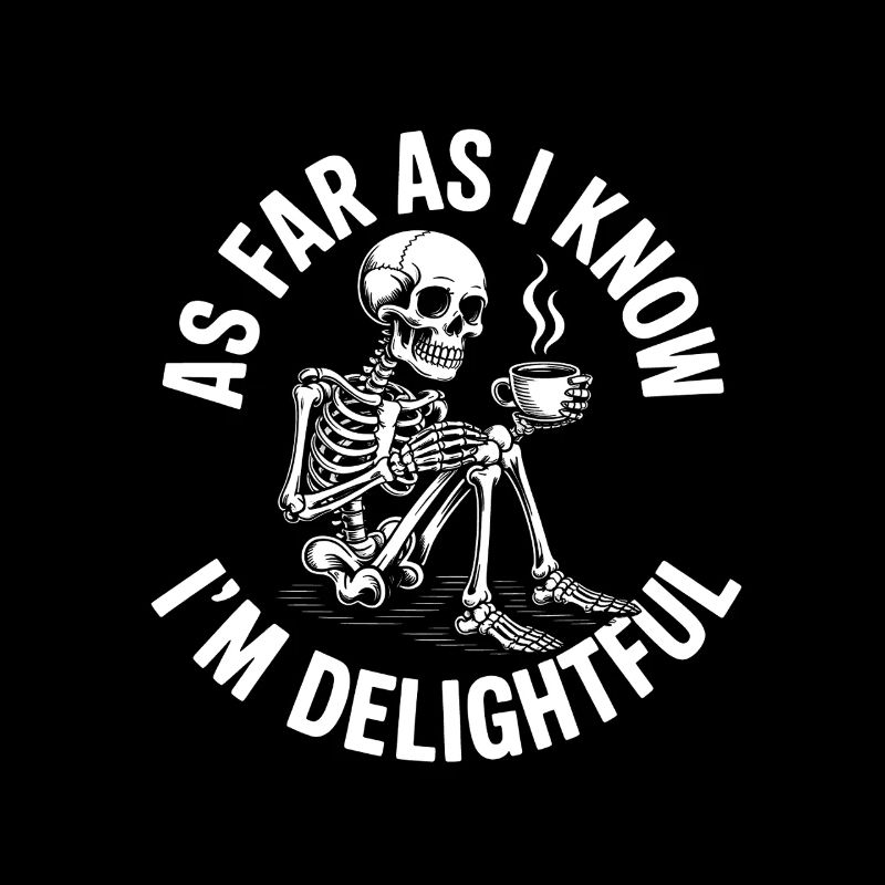As far as I know I'm delightful! Sarkasmus
