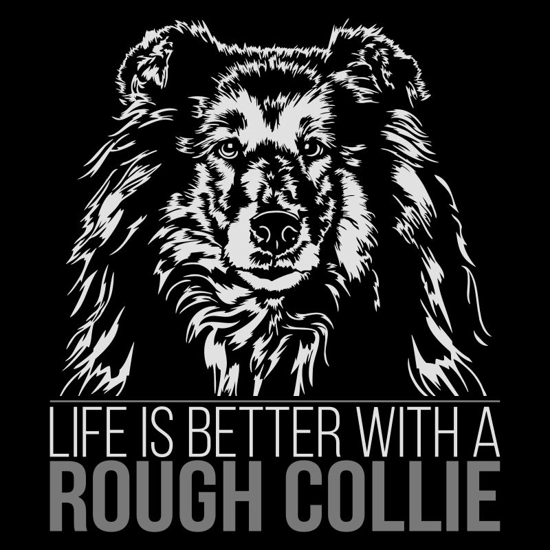 ROUGH COLLIE life is better dog saying Wilsigns