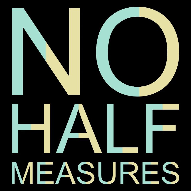 No Half Measures Graphic