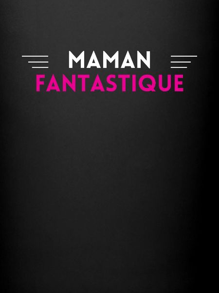 maman fantastique