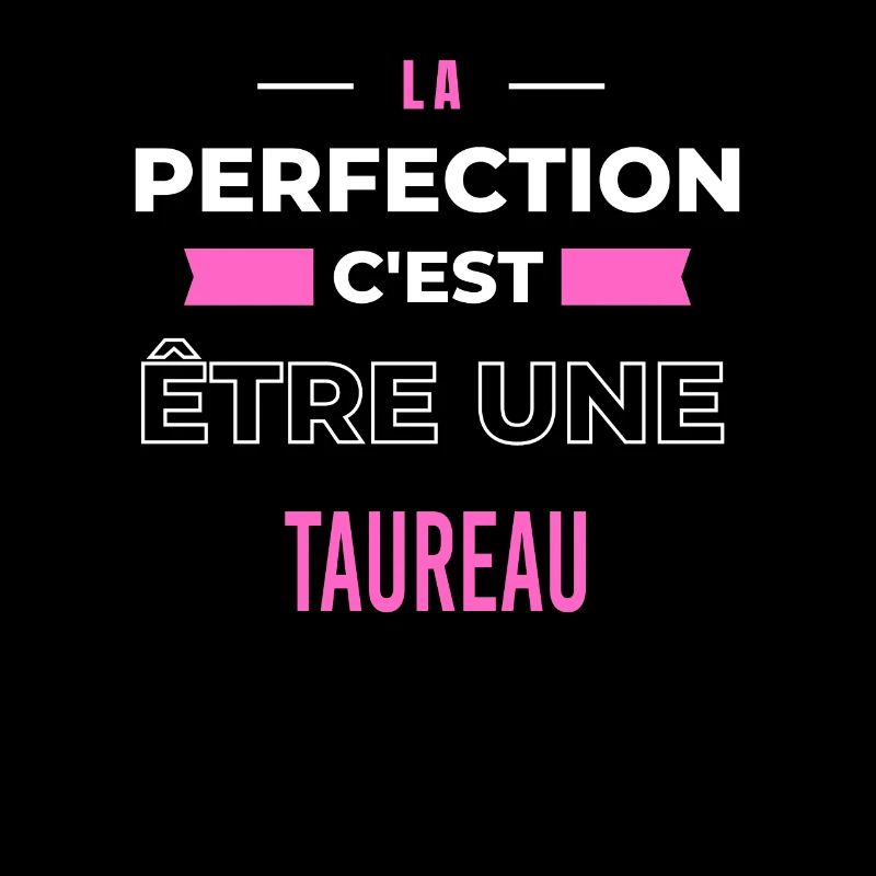 La perfection, c'est être une taureau
