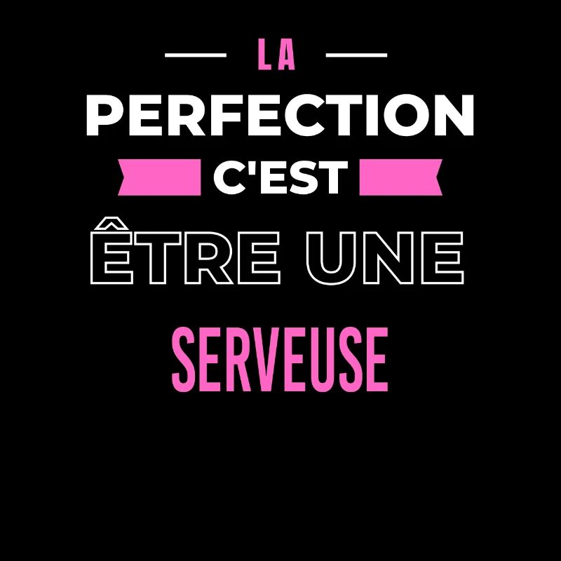 La perfection, c'est être une serveuse