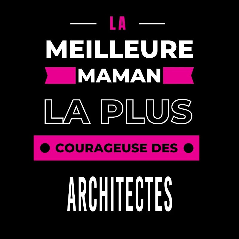Le meilleur maman, le plus courageuse architectes