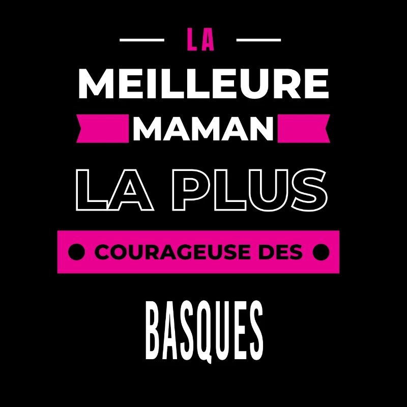 Le meilleur maman, le plus courageuse des Basques