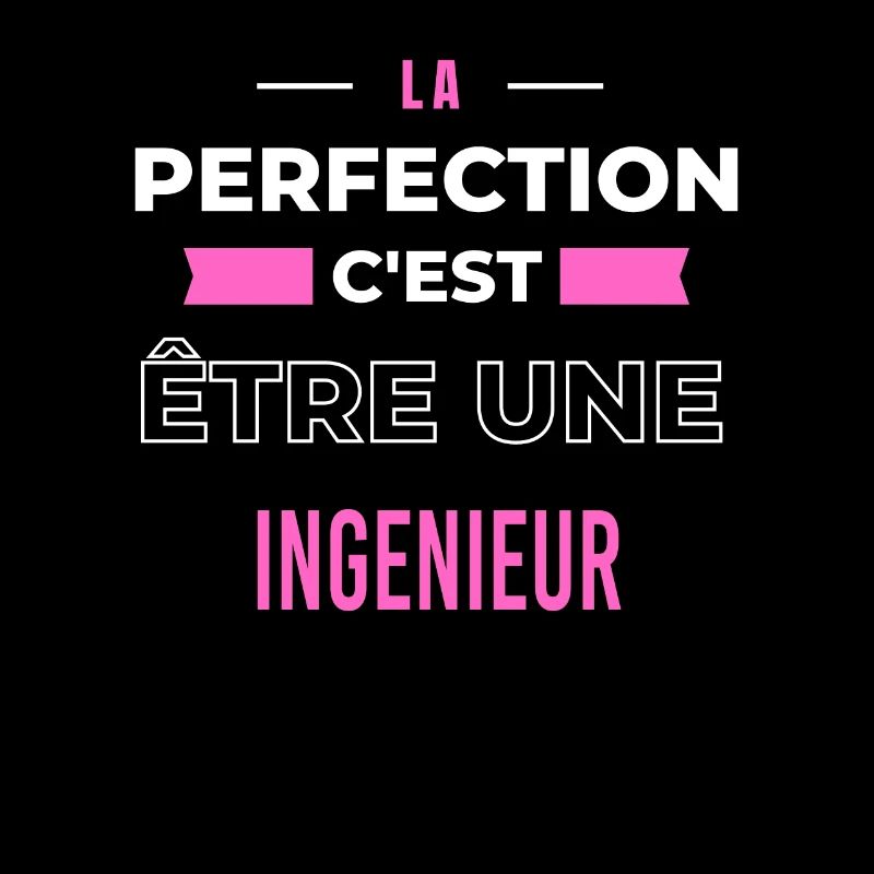 La perfection, c'est être une ingenieur