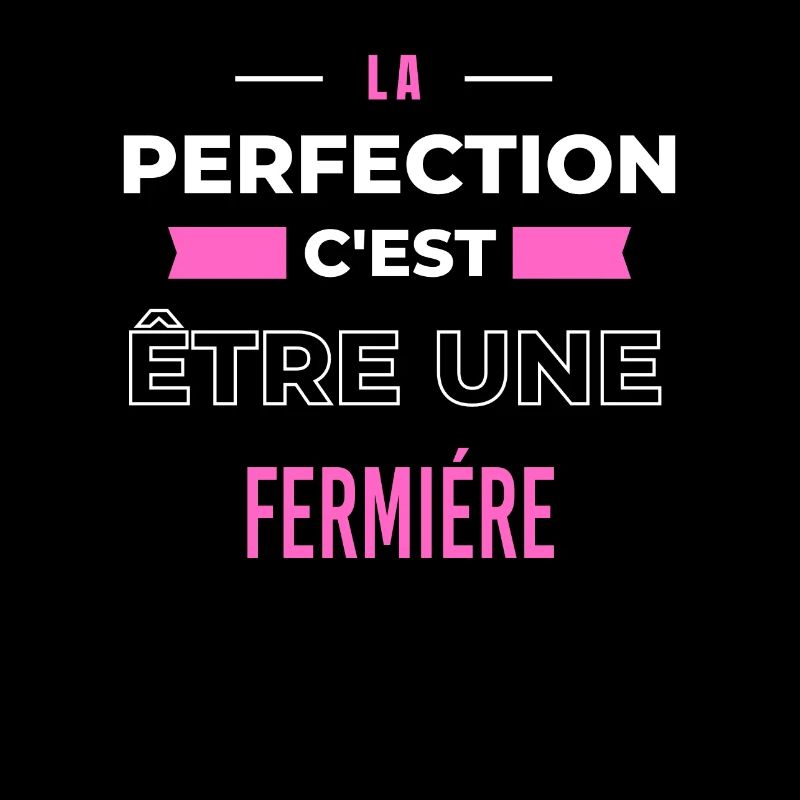 La perfection, c'est être une fermiére