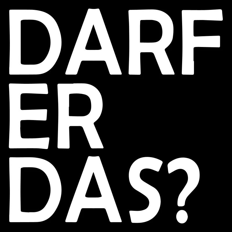 DARF ER DAS? Spruch Comedy Geschenkidee