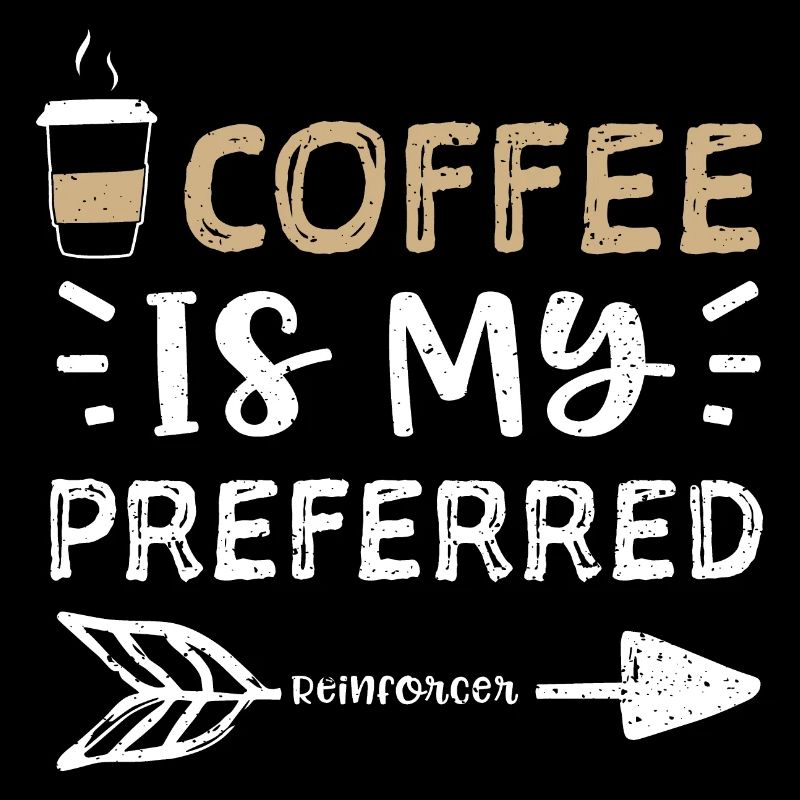 Coffee Is My Preferred Reinforcer