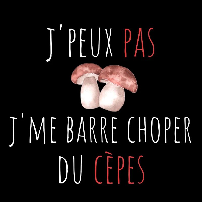 j'peux pas j'me barre choper du cèpes cadeau