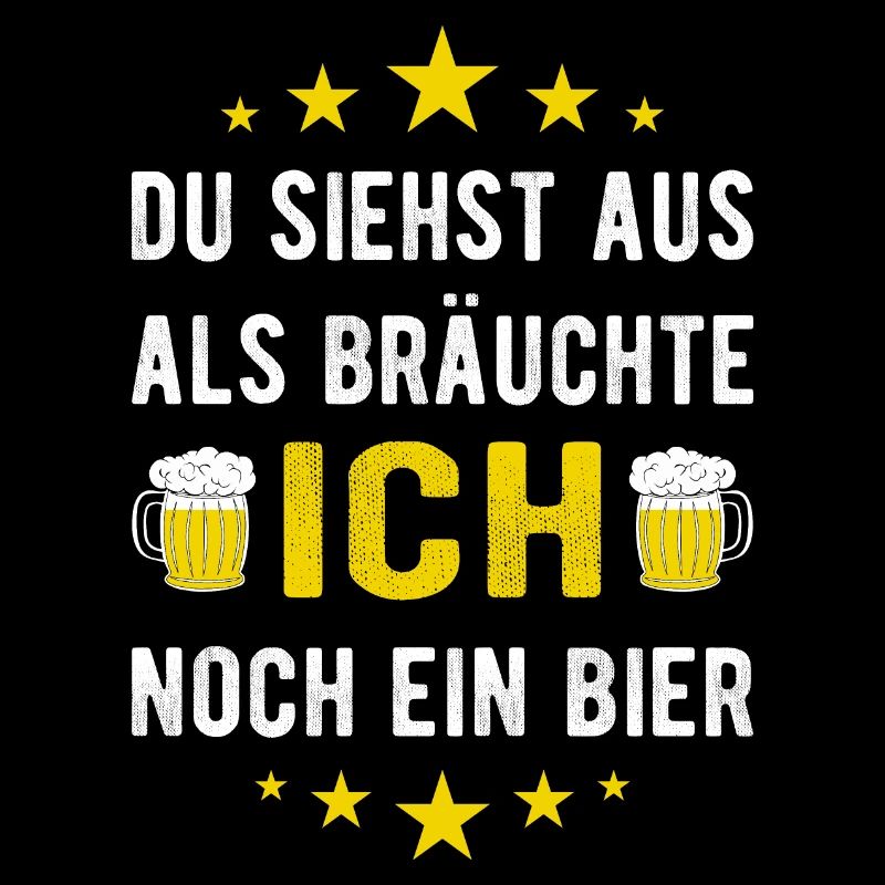 Du siehst aus als bräuchte ich noch ein Bier