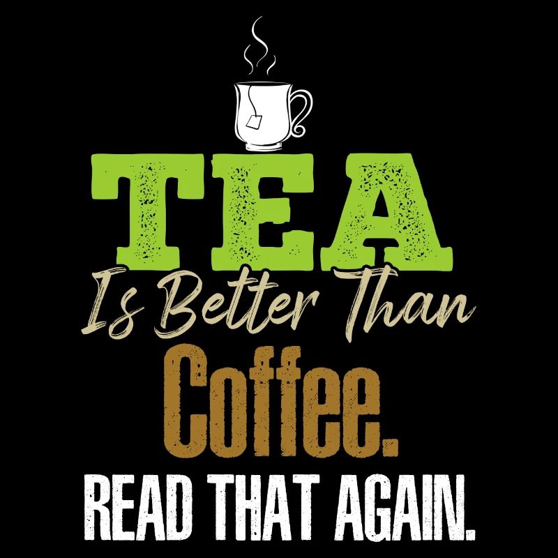 Tea Is Better Read That Again Tea Drinker Funny Te