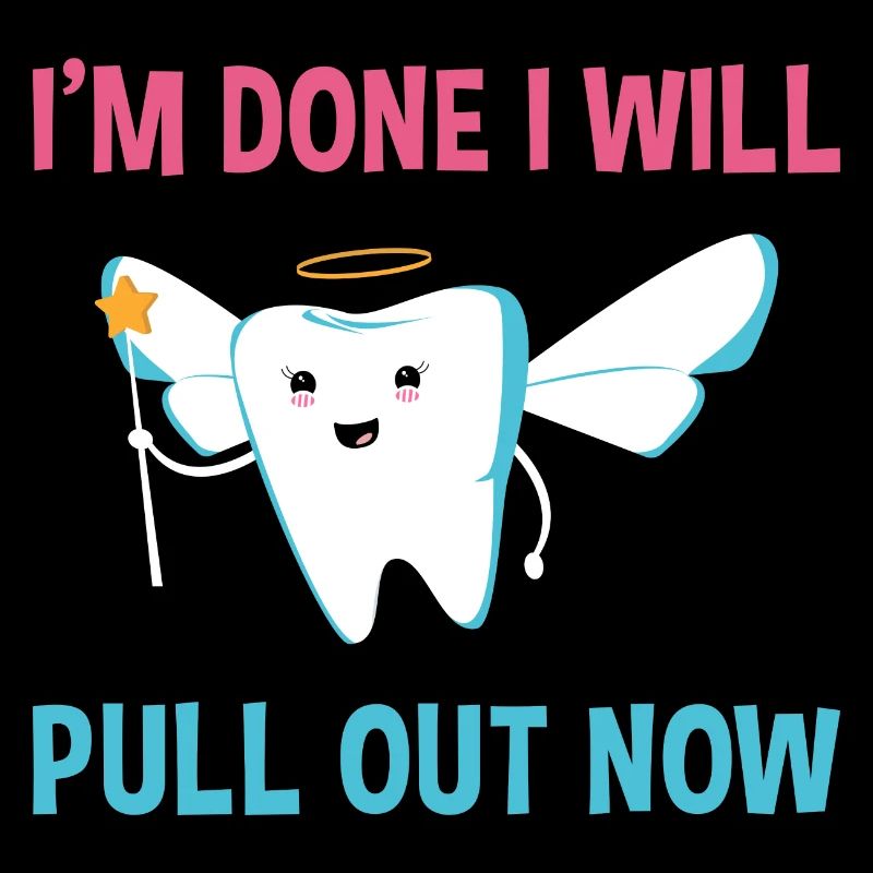 I'm Done I Will Pull Out Now Dental Assistant