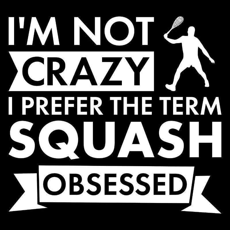 Sport I Am Not Crazy Squash