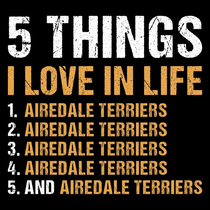 5 Things I Love In Life Airedale Terrier