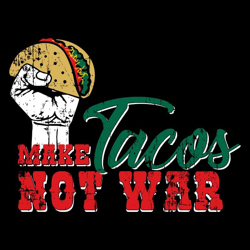 Don't make tacos a war - Mexico - Taco Saying
