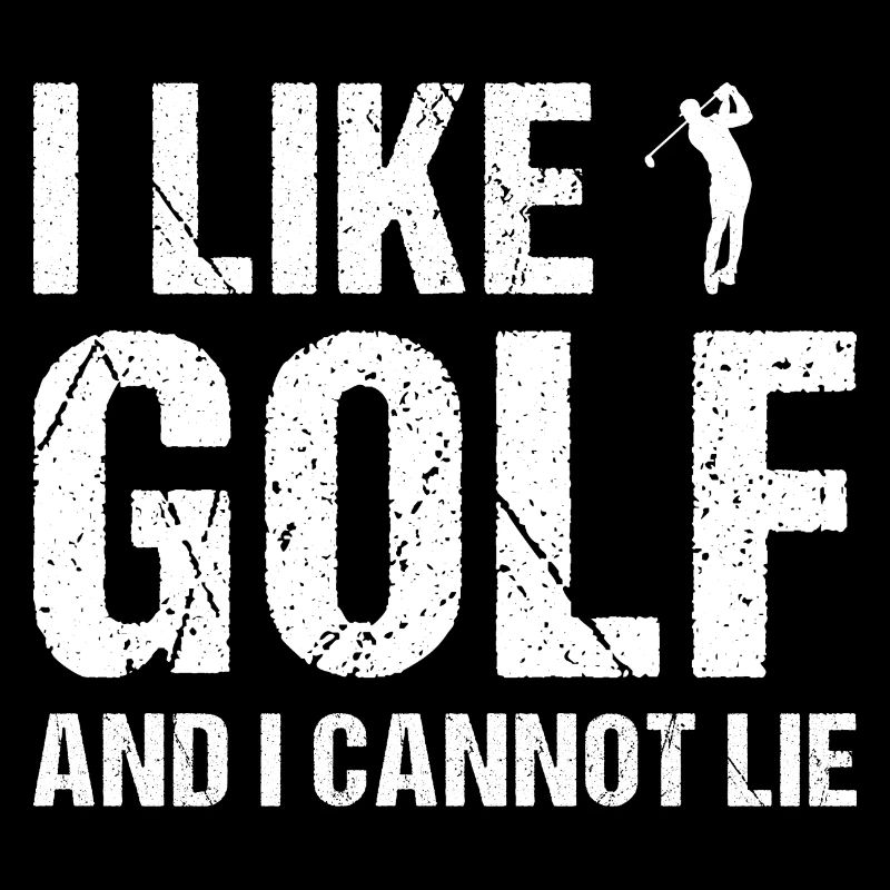 Sport I Like Golf And I Cannot Lie Golf