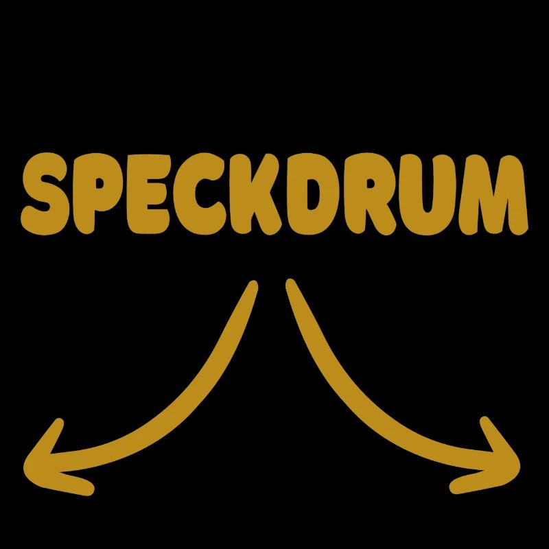 Lustiger Spruch: Erweitertes Speckdrum