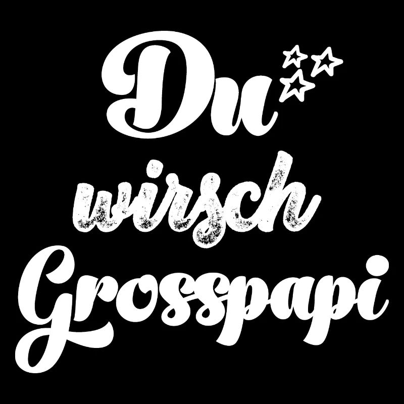 Du wirsch Grosspapi Schweiz Opa