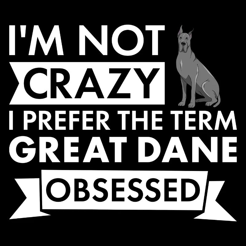 I Prefer Term Great Dane Obsessed