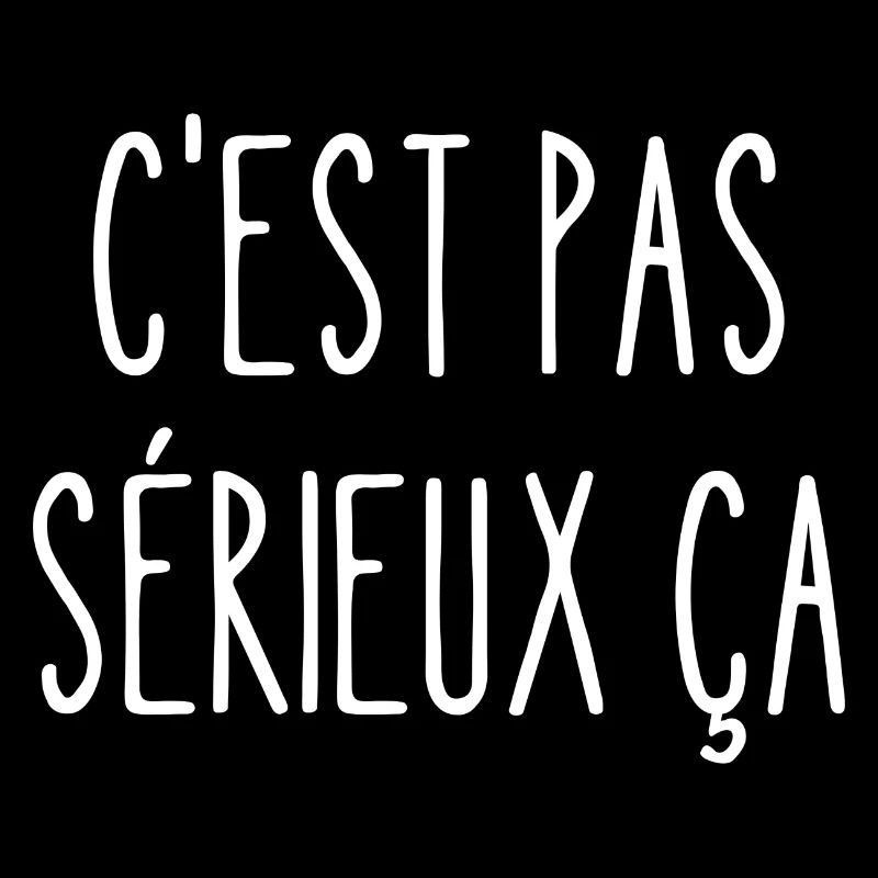c'est pas sérieux ça
