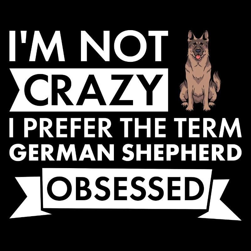 I Prefer The Term German Shepherd Obsessed