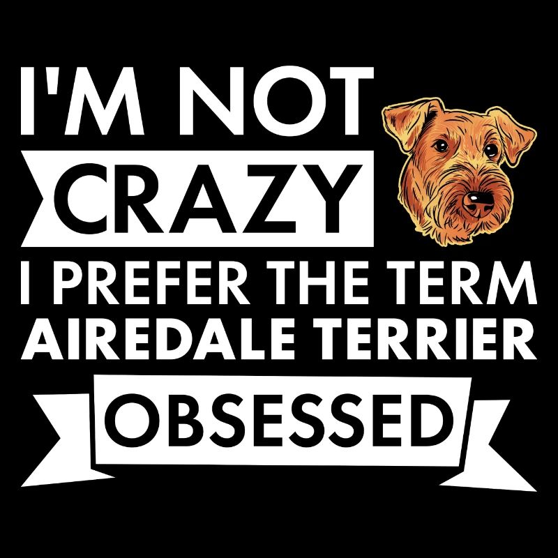 I Prefer Term Airedale Terrier Obsessed