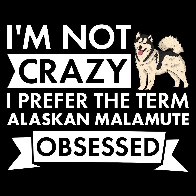 I Prefer Term Alaskan Malamute Obsessed