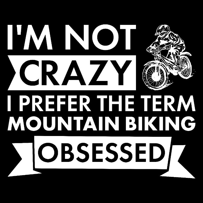 Biker I'm Not Crazy Mountain Biking