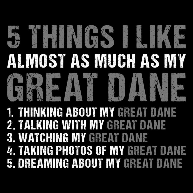 I Like As Much As My Great Dane
