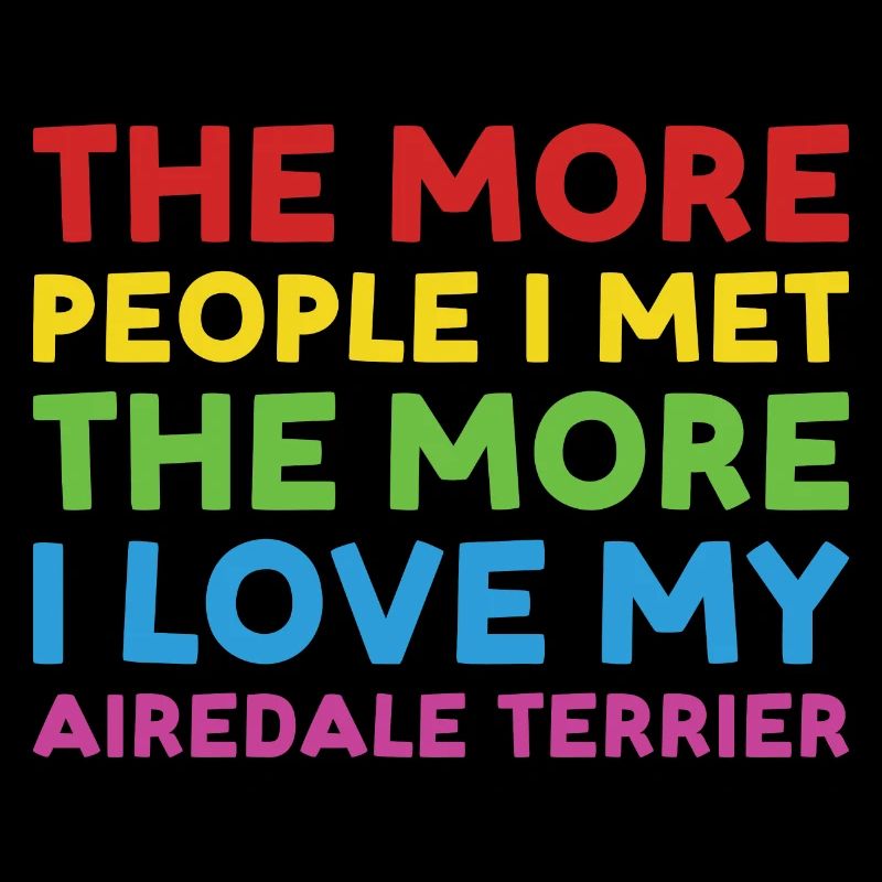 People I Met I Love Airedale Terrier
