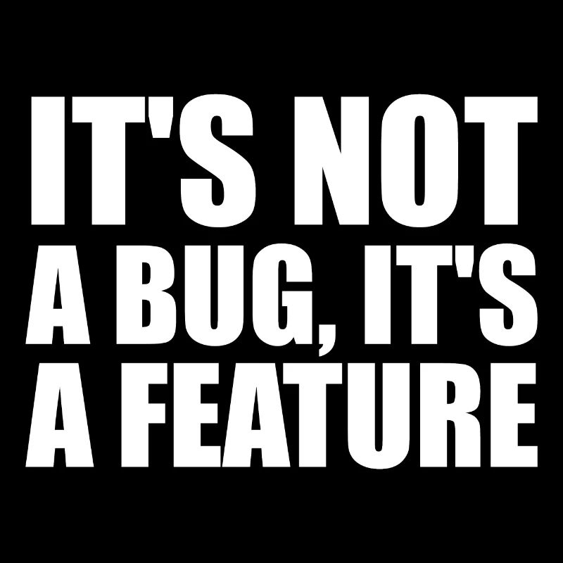 It's not a bug, it's a feature