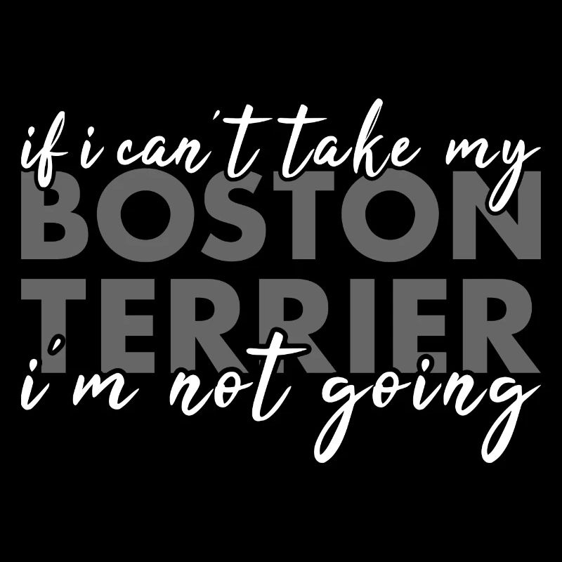 Take My Boston Terrier I'm Not Going