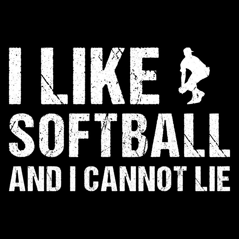 I Like Softball And I Cannot Lie Softball