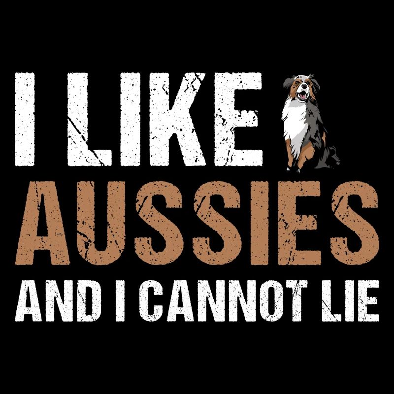 Dog I Like Aussie And I Cannot Lie