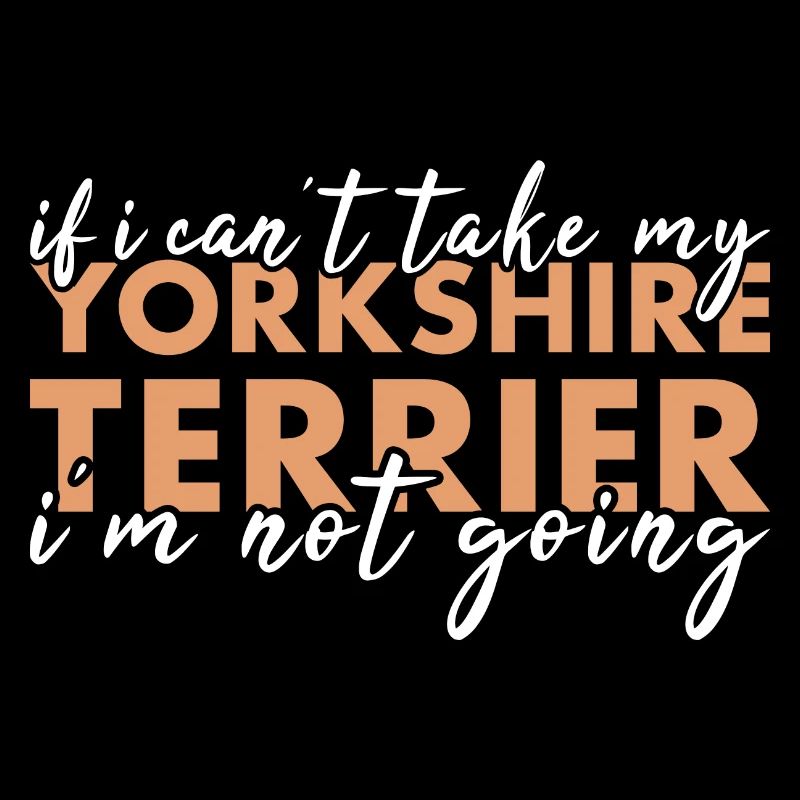 If Can't Take My Yorkshire Terrier I'm Not Going