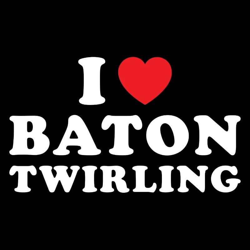 Baton Twirler I Love Baton Twirling