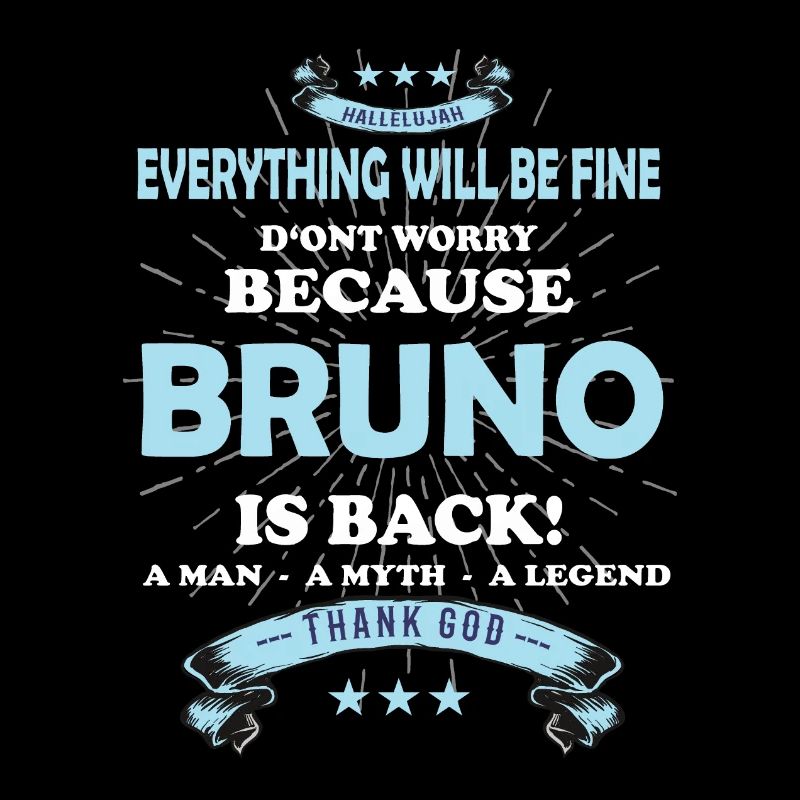 Everything will be fine Bruno Is back