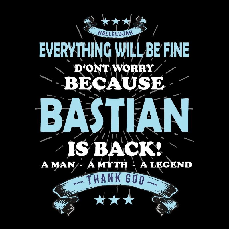 Everything will be fine Bastian Is back