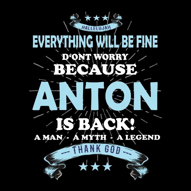 Everything will be fine Anton Is back