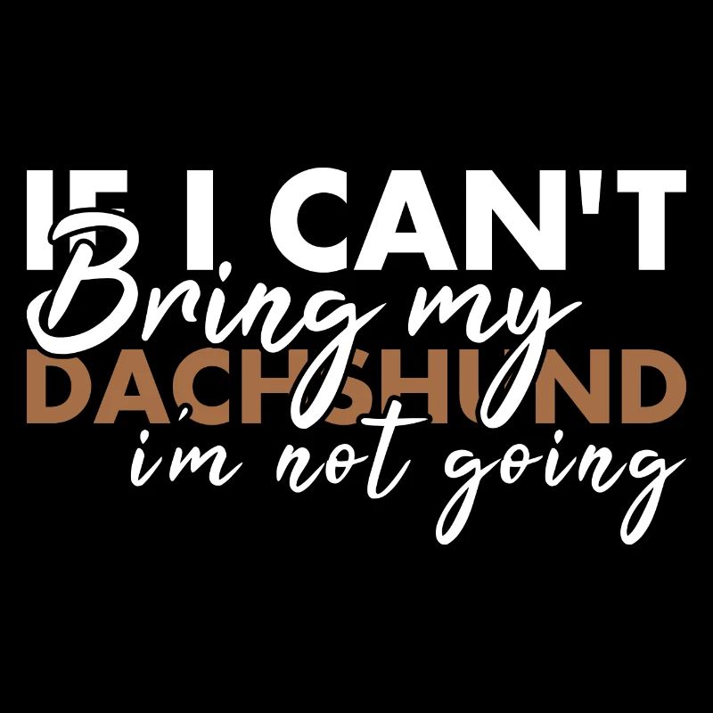 If Can't Bring My Dachshund I'm Not Going